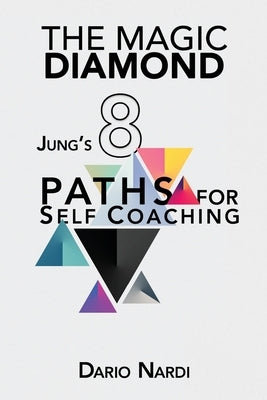 The Magic Diamond: Jung's 8 Paths for Self-Coaching by Nardi, Dario