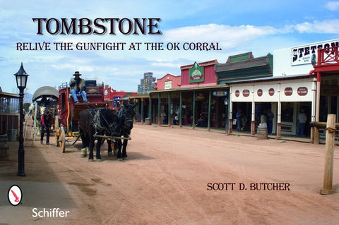 Tombstone: Relive the Gunfight at the O.K. Corral by Butcher, Scott D.