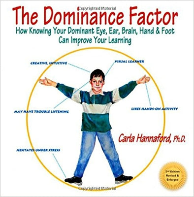 The Dominance Factor: How Knowing Your Dominant Eye, Ear, Brain, Hand & Foot Can Improve Your Learning by Hannaford, Carla