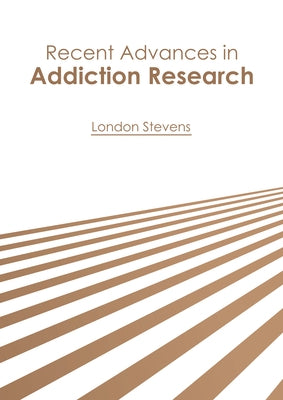 Recent Advances in Addiction Research by Stevens, London