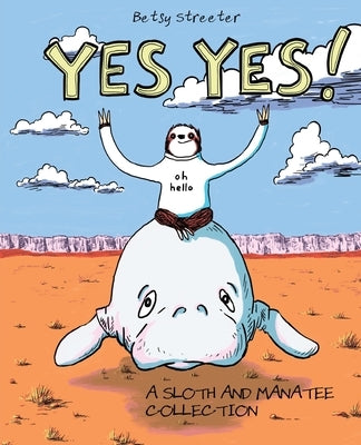 Yes Yes! A Sloth And Manatee Collection by Streeter, Betsy