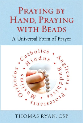 Praying by Hand, Praying with Beads: A Universal Form of Prayer by Ryan, Thomas