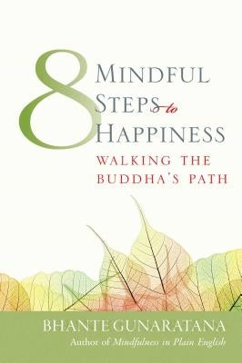 Eight Mindful Steps to Happiness: Walking the Path of the Buddha by Gunaratana, Henepola
