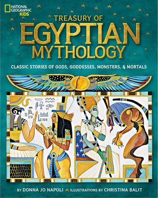 Treasury of Egyptian Mythology: Classic Stories of Gods, Goddesses, Monsters & Mortals by Napoli, Donna