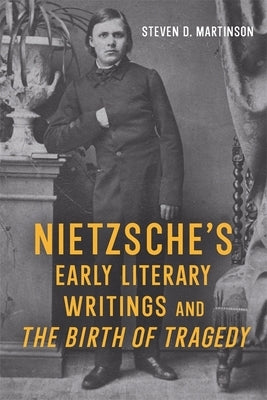 Nietzsche's Early Literary Writings and the Birth of Tragedy by Martinson, Steven D.