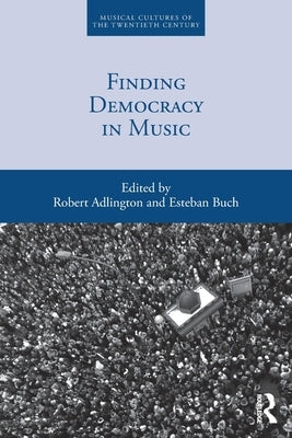 Finding Democracy in Music by Adlington, Robert