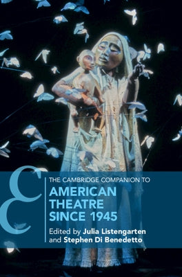 The Cambridge Companion to American Theatre Since 1945 by Listengarten, Julia