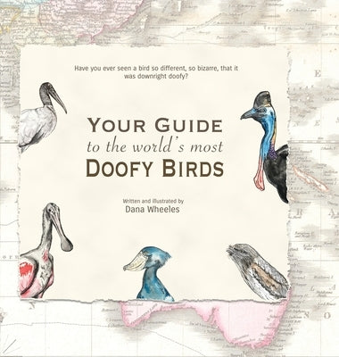 Your Guide to the World's Most Doofy Birds by Wheeles, Dana