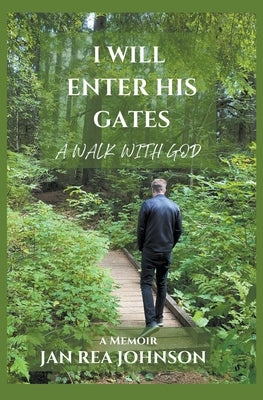 I Will Enter His Gates A Walk With God by Johnson, Jan Rea