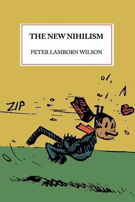 The New Nihilism by Wilson, Peter Lamborn