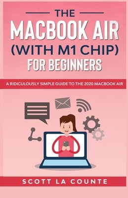 The MacBook Air (With M1 Chip) For Beginners by La Counte, Scott