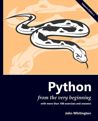 Python from the Very Beginning: With 100 exercises and answers by Whitington, John