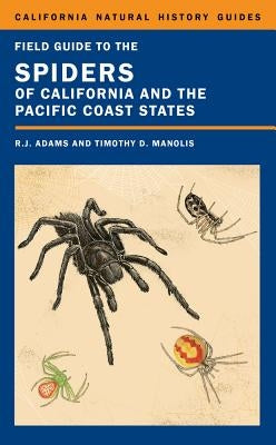 Field Guide to the Spiders of California and the Pacific Coast States: Volume 108 by Adams, Richard J.