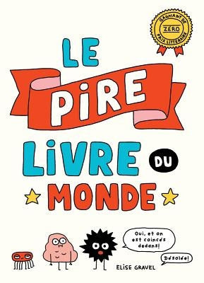 Le Pire Livre Du Monde = The Worst Book Ever by Gravel, Elise
