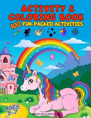 Activity and Coloring Book: 100 Fun-Packed Activities for Kids Ages 5 - 7 by Rist, Lene Alfa