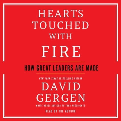Hearts Touched with Fire: How Great Leaders Are Made by Gergen, David