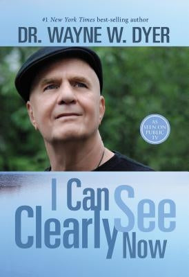 I Can See Clearly Now by Dyer, Wayne W.