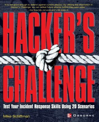 Hacker's Challenge: Test Your Incident Response Skills Using 20 Scenarios by Schiffman, Mike