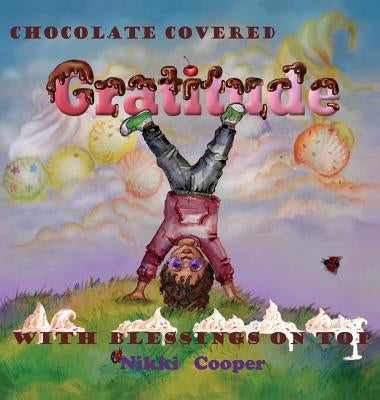 Chocolate Covered Gratitude With Blessings On Top by Cooper, Nikki