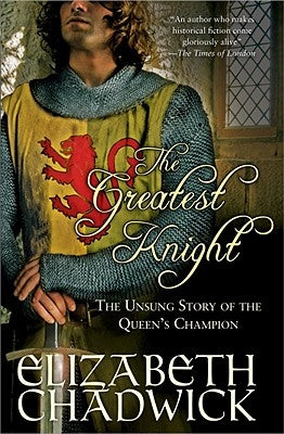 The Greatest Knight: The Unsung Story of the Queen's Champion by Chadwick, Elizabeth