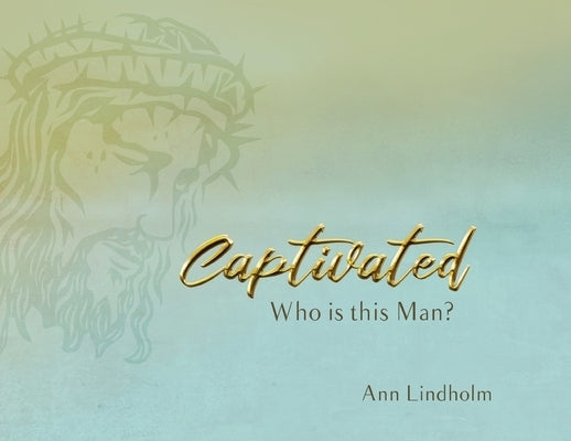 Captivated: Who is this Man? by Lindholm, Ann