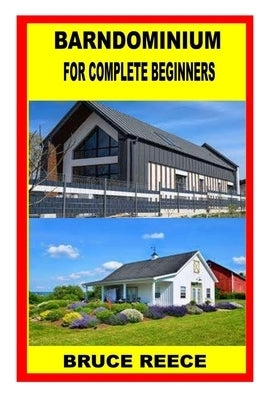 Barndominium for Complete Beginners by Reece, Bruce