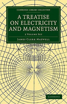 A Treatise on Electricity and Magnetism 2 Volume Paperback Set by Maxwell, James Clerk