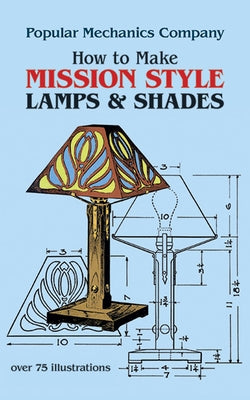 How to Make Mission Style Lamps and Shades by Popular Mechanics Co