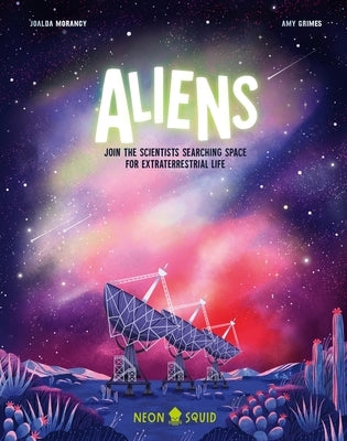 Aliens: Join the Scientists Searching Space for Extraterrestrial Life by Morancy, Joalda