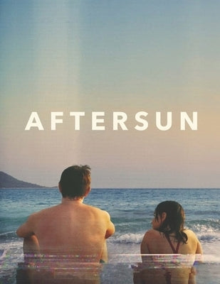 Aftersun: A Screenplay by Ogdahl, Matthew