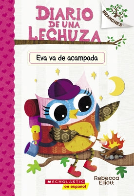 Diario de Una Lechuza # 12: Eva Va de Acampada (Owl Diaries #12: Eva's Campfire Adventure): Un Libro de la Serie Branches by Elliott, Rebecca