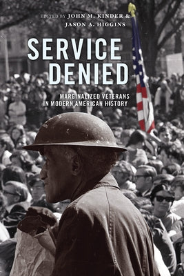 Service Denied: Marginalized Veterans in Modern American History by Kinder, John M.