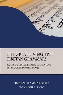 The Great Living Tree Tibetan Grammars: Beginner's Level Tibetan Grammar Texts by Yangchen Drubpay Dorje by Duff, Tony