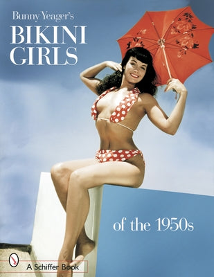 Bunny Yeager's Bikini Girls of the 1950s by Yeager, Bunny