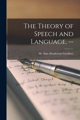 The Theory of Speech and Language. -- by Gardiner, Alan Henderson