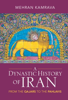 A Dynastic History of Iran: From the Qajars to the Pahlavis by Kamrava, Mehran