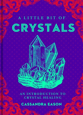 A Little Bit of Crystals: An Introduction to Crystal Healing Volume 3 by Eason, Cassandra