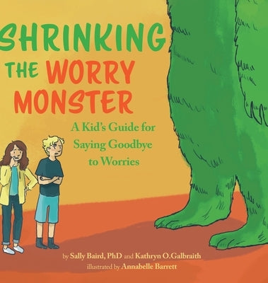 Shrinking the Worry Monster: A Kids Guide for Saying Goodbye to Worries by Baird, Sally