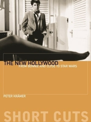The New Hollywood: From Bonnie and Clyde to Star Wars by Kr&#228;mer, Peter