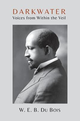 Darkwater: Voices from Within the Veil by Du Bois, W. E. B.