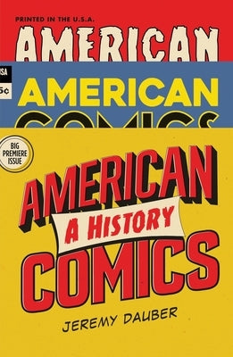 American Comics: A History by Dauber, Jeremy