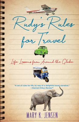 Rudy's Rules for Travel: Life Lessons from Around the Globe by Jensen, Mary K.