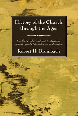 History of the Church through the Ages by Brumback, Robert H.