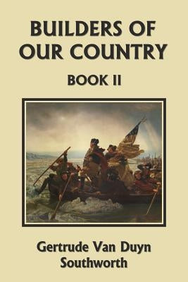 Builders of Our Country, Book II (Yesterday's Classics) by Southworth, Gertrude Van Duyn