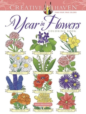 Creative Haven a Year in Flowers Coloring Book by Mazurkiewicz, Jessica