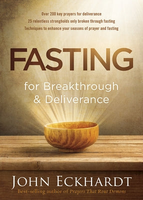 Fasting for Breakthrough and Deliverance by Eckhardt, John