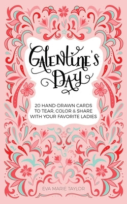 Galentine's Day: 20 Hand-Drawn Cards to Tear, Color and Share with Your Favorite Ladies by Taylor, Eva Marie
