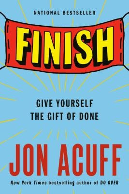 Finish: Give Yourself the Gift of Done by Acuff, Jon
