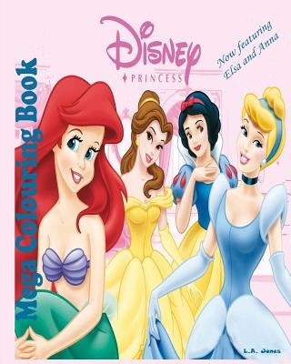 Disney Princess: Mega Colouring by Jones, L. a.
