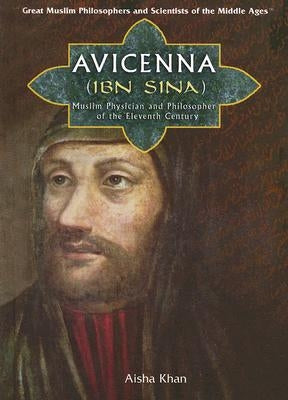 Avicenna (Ibn Sina): Muslim Physician and Philosopher of the Eleventh Century by Khan, Aisha